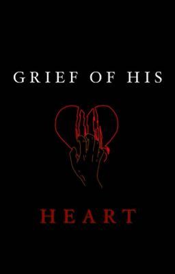 GRIEF OF HIS HEART - A Novella 