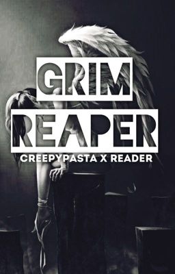 Grim Reaper| Creepypasta X Reader