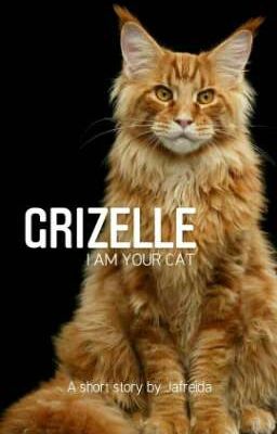 GRIZELLE ; I am your Cat