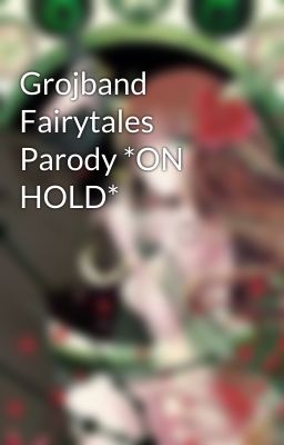 Grojband Fairytales Parody *ON HOLD*