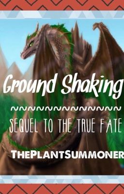 Ground Shaking {Sequel to The True Fate} [ON HOLD]