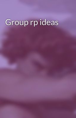 Group rp ideas