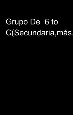 Grupo De  6 to C(Secundaria,más...)