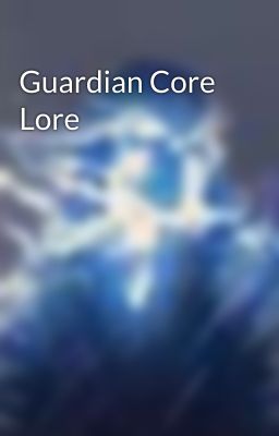 Guardian Core Lore