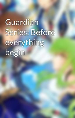 Guardian Series: Before everything begin