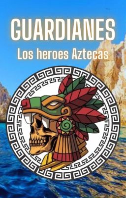 GUARDIANES: Los héroes aztecas © [EN EMISION]