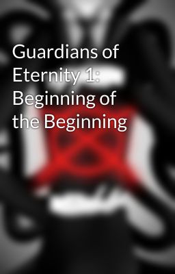 Guardians of Eternity 1: Beginning of the Beginning