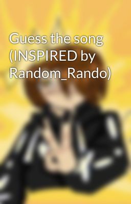 Guess the song (INSPIRED by Random_Rando)