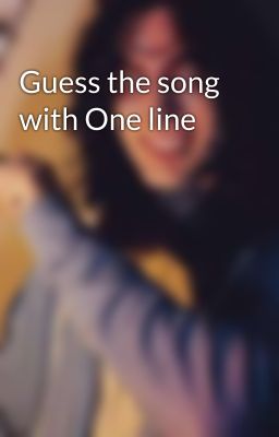 Guess the song with One line