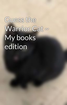 Guess the Warrior Cat ~ My books edition