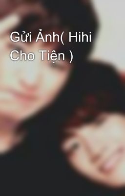 Gửi Ảnh( Hihi Cho Tiện )