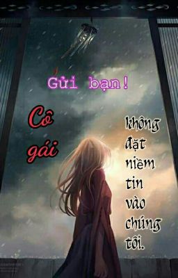 Gửi bạn! Cô gái không đặt lòng tin vào chúng tôi. 