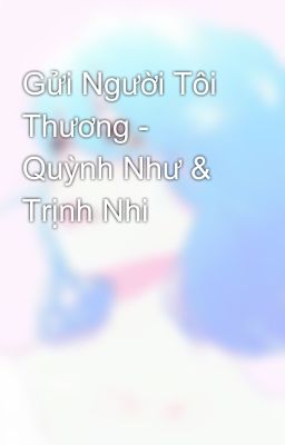 Gửi Người Tôi Thương - Quỳnh Như & Trịnh Nhi