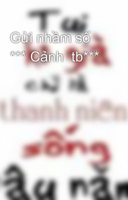 Gửi nhầm số *** Cảnh  tb***