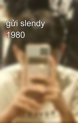 gửi slendy 1980