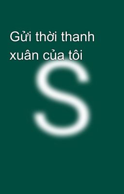 Gửi thời thanh xuân của tôi 