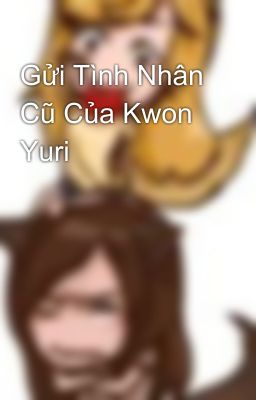 Gửi Tình Nhân Cũ Của Kwon Yuri