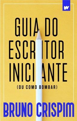 Guia do Escritor Iniciante (ou como bombar)