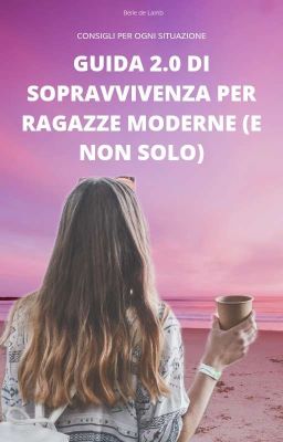 Guida 2.0 di sopravvivenza per ragazze moderne (e non solo)