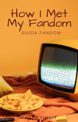 Guida Fandom - How I Met My Fandom