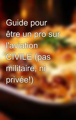 Guide pour être un pro sur l'aviation CIVILE (pas militaire, ni privée!)