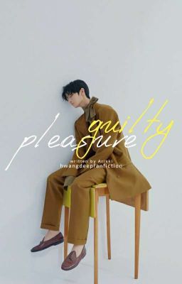 Guilty Pleasure [HwangDeep][√]