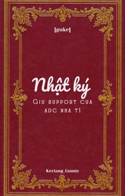 [Guke] Nhật ký giữ support của Adc nhà T1 (debut fic)