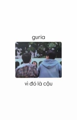 guria | vì đó là cậu