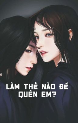 [gxg] Làm Thế Nào Để Quên Em?