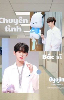 gyujin | Chuyện tình bác sĩ 