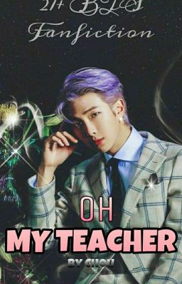 [H+][Namjoonxyou]OH MY TEACHER!(Thầy giáo ma mãnh và cô học trò ngây thơ)