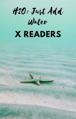 H2O: JUST ADD WATER X READERS