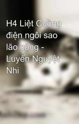 H4 Liệt Cuồng điện ngôi sao lão công - Luyến Nguyệt Nhi