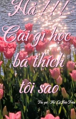 Hả!!! Cái Gì Học Bá Thích Tôi Sao