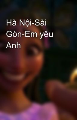 Hà Nội-Sài Gòn-Em yêu Anh