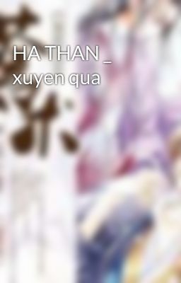 HA THAN _ xuyen qua