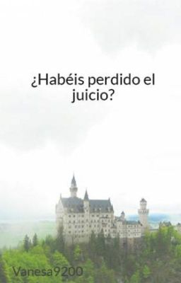 ¿Habéis perdido el juicio?