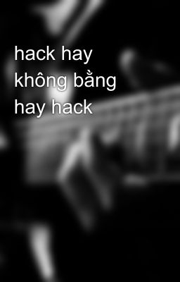 hack hay không bằng hay hack