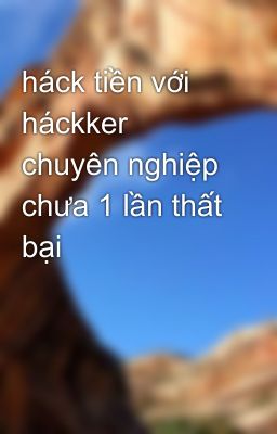 háck tiền với háckker chuyên nghiệp chưa 1 lần thất bại