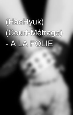 (HaeHyuk) (Court-Métrage) - A LA FOLIE