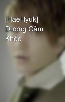 [HaeHyuk] Dương Cầm Khóc