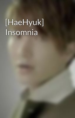 [HaeHyuk] Insomnia