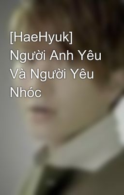 [HaeHyuk] Người Anh Yêu Và Người Yêu Nhóc