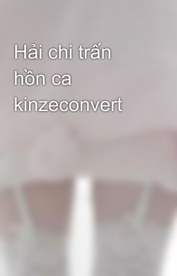 Hải chi trấn hồn ca kinzeconvert