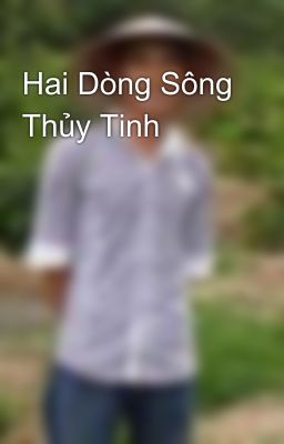 Hai Dòng Sông Thủy Tinh