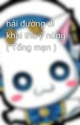 hải đường di khai thu ý nùng ( Tống mạn )