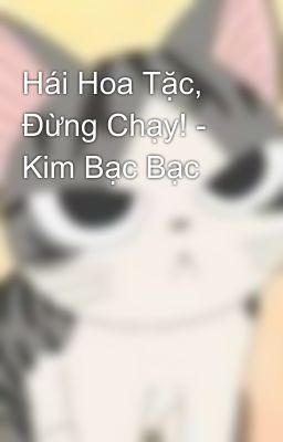 Hái Hoa Tặc, Đừng Chạy! - Kim Bạc Bạc