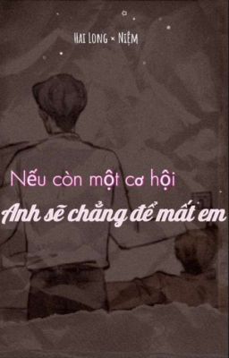 Hai Long × Niệm  |Nếu còn một cơ hội ,anh sẽ chẳng để mất  em|