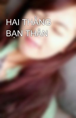 HAI THẰNG BẠN THÂN