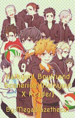 Haikyuu!! Boyfriend Scenarios (Haikyuu! X Reader) [DISCONTINUED]